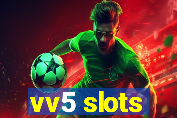 vv5 slots